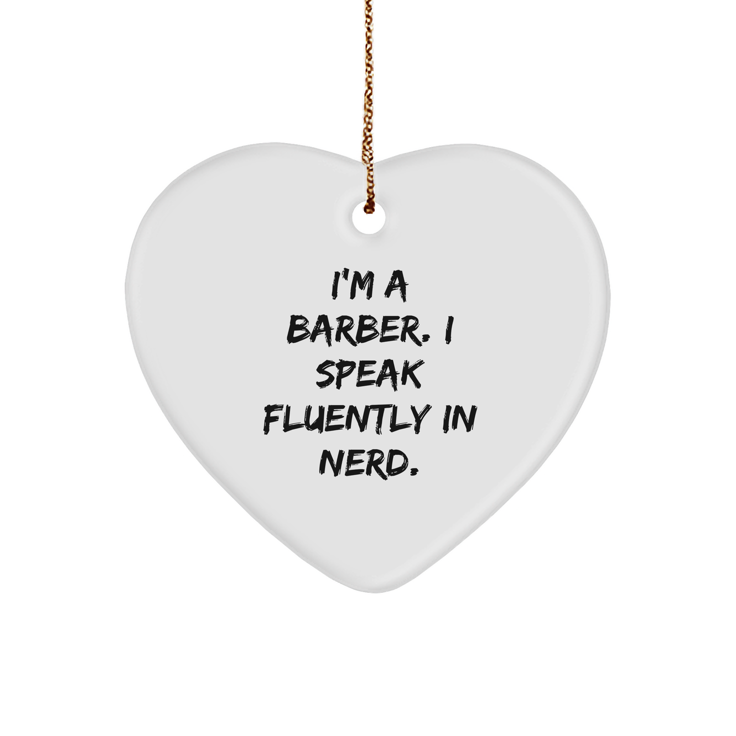 Funny Barber Gifts from Friends - I'm A Barber. I Speak Fluently In genius. Heart Ornament for Christmas - Image 1