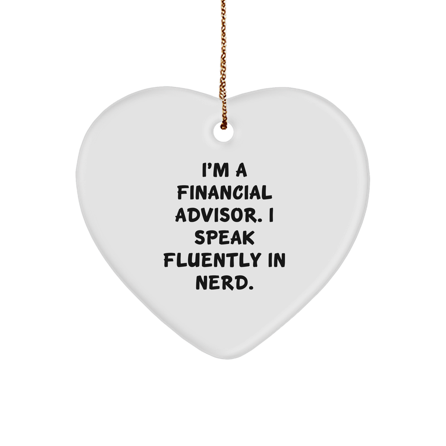 Funny Financial Advisor Gifts: Heart Ornament for Financial Pros, Quote: I'm A Financial Advisor. I Speak Fluently In genius., Gifts from Friends, Coworkers, Family or Loved Ones for Christmas - Image 1