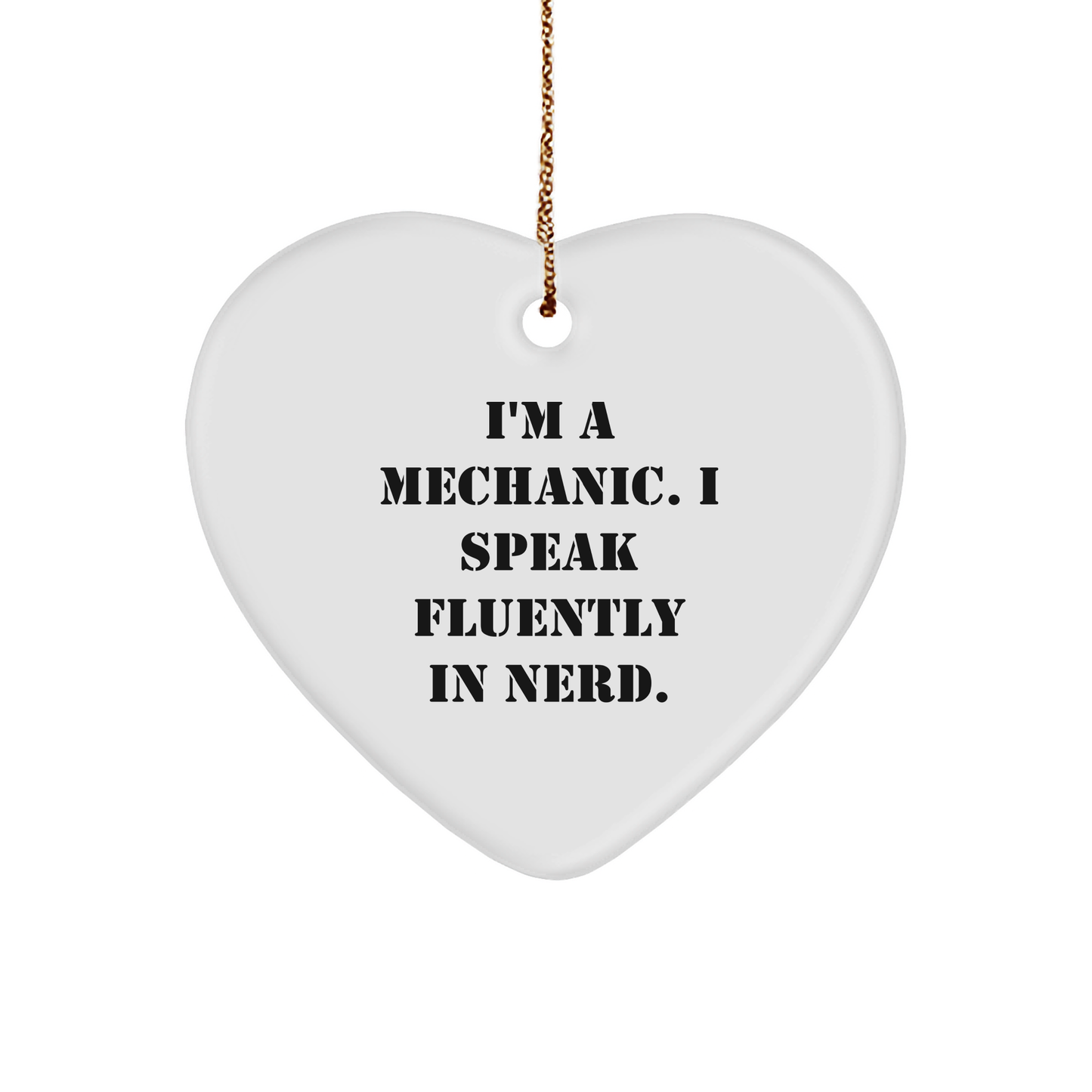 Funny Mechanic Gifts from Friends - I'm A Mechanic. I Speak Fluently In genius. Heart Ornament for Men, Women, or Coworkers - Christmas Unique Holiday Presents for Mechanic, Friends, Family - Image 1