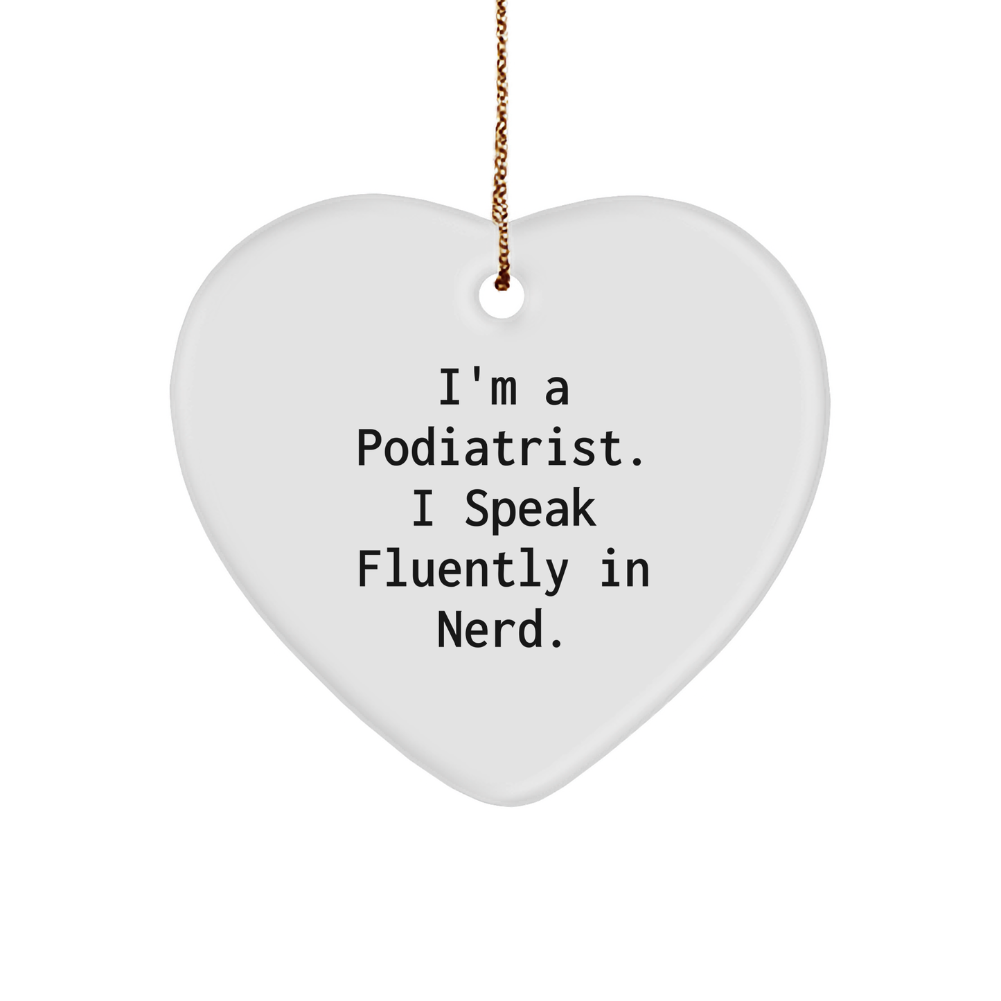 Funny Podiatrist Heart Ornament Gifts from Friends to Family, I'm A Podiatrist. I Speak Fluently In genius., for Christmas - Image 1
