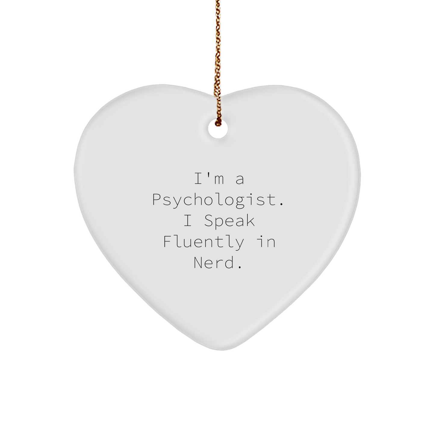 Gifts from Friends for Psychologist - I'm A Psychologist. I Speak Fluently In genius. Heart Ornament, Christmas Unique Gifts - Image 1