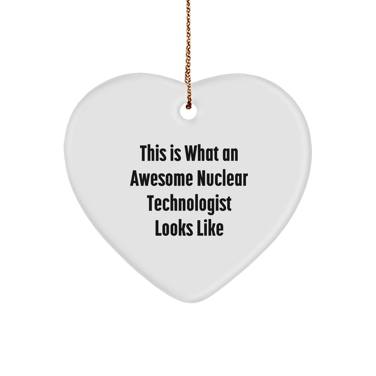 Funny Gift for Nuclear Technologist, Heart Ornament with 'This Is What An Awesome Nuclear Technologist Looks Like' Quote, Gifts from Family to Nuclear Technologist, Unique Christmas Unique Gifts - Image 1