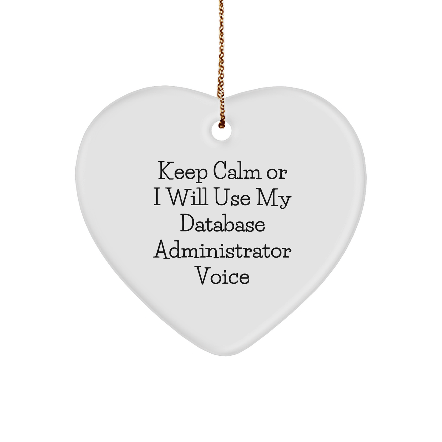 Funny Database Administrator Heart Ornament, 'Keep Calm Or I Will Use My Database Administrator Voice', Christmas Unique Gifts from Men to Database Administrators - Image 1