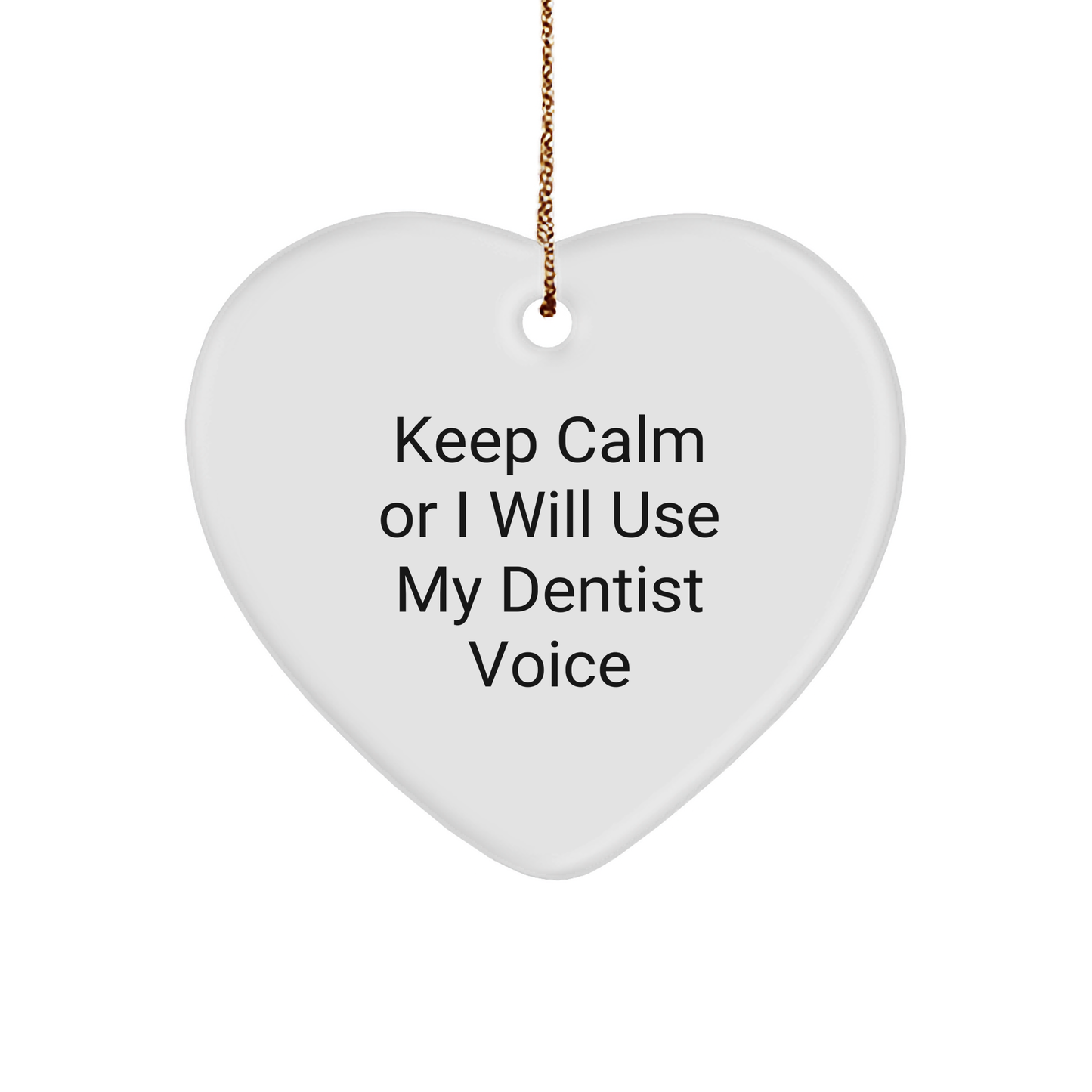 Funny Dentist Gifts for Men and Women - Heart Ornament with Keep Calm Or I Will Use My Dentist Voice, Christmas Unique Gifts for Coworkers and Family - Image 1
