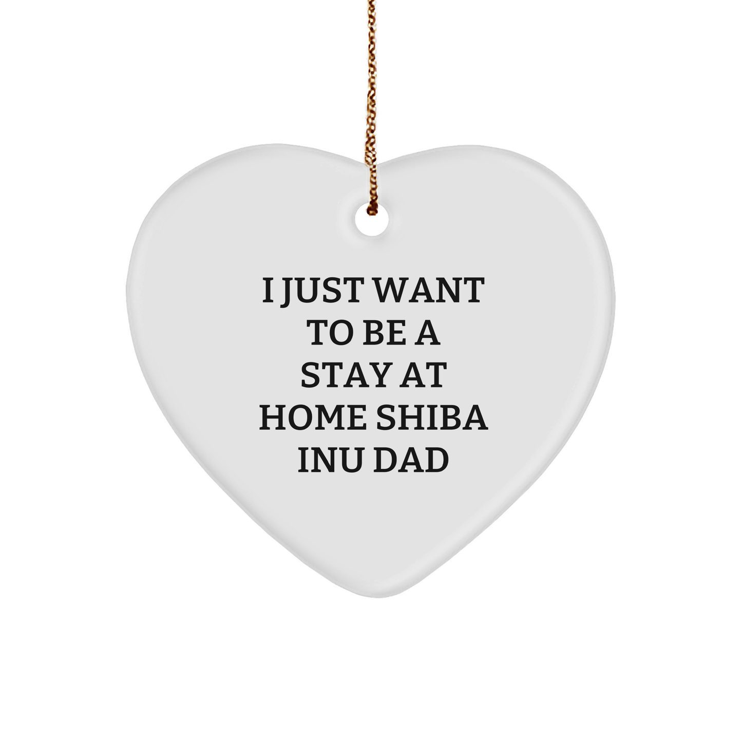 Funny Shiba Inu Dad Gifts for Him, 'I Just Want To Be A Stay At Home Shiba Inu Dad' Heart Ornament, Perfect for Christmas - Image 1
