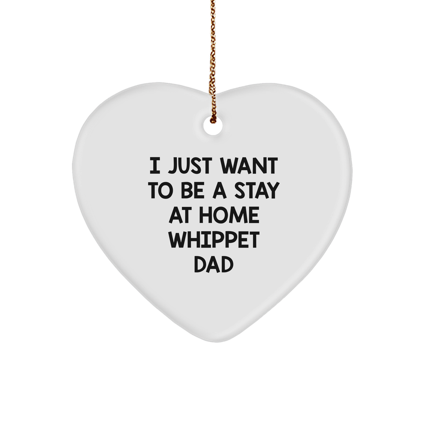 Funny Whippet Dog Gifts for Him, Heart Ornament with I Just Want To Be A Stay At Home Whippet Dad Quote, Christmas Unique Gifts from Men to Whippet Dog Lovers - Image 1