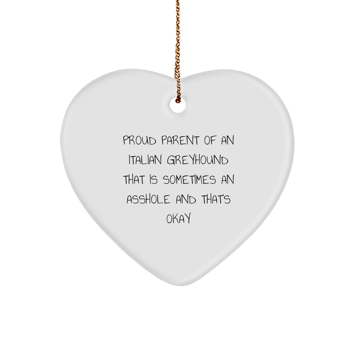 Italian Greyhound Dog Heart Ornament Gifts from Men to Proud Parents of Italian Greyhound Dogs That Are Sometimes An Asshole And That's Okay, Funny Christmas Heart Shaped Ornament - Image 1