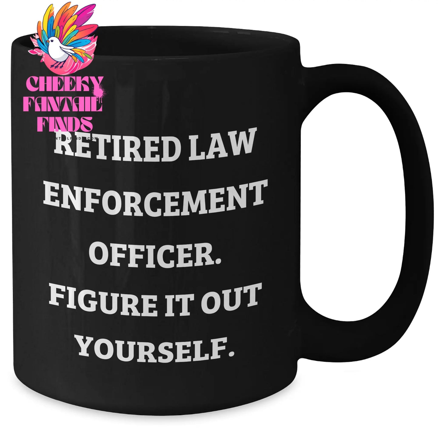Law Enforcement Officer Inspired Funny Coffee Mug Gifts for Him from Family, Friends, or Coworkers - 'Retired Law Enforcement Officer. Figure It Out Yourself.' Black Ceramic - Additional