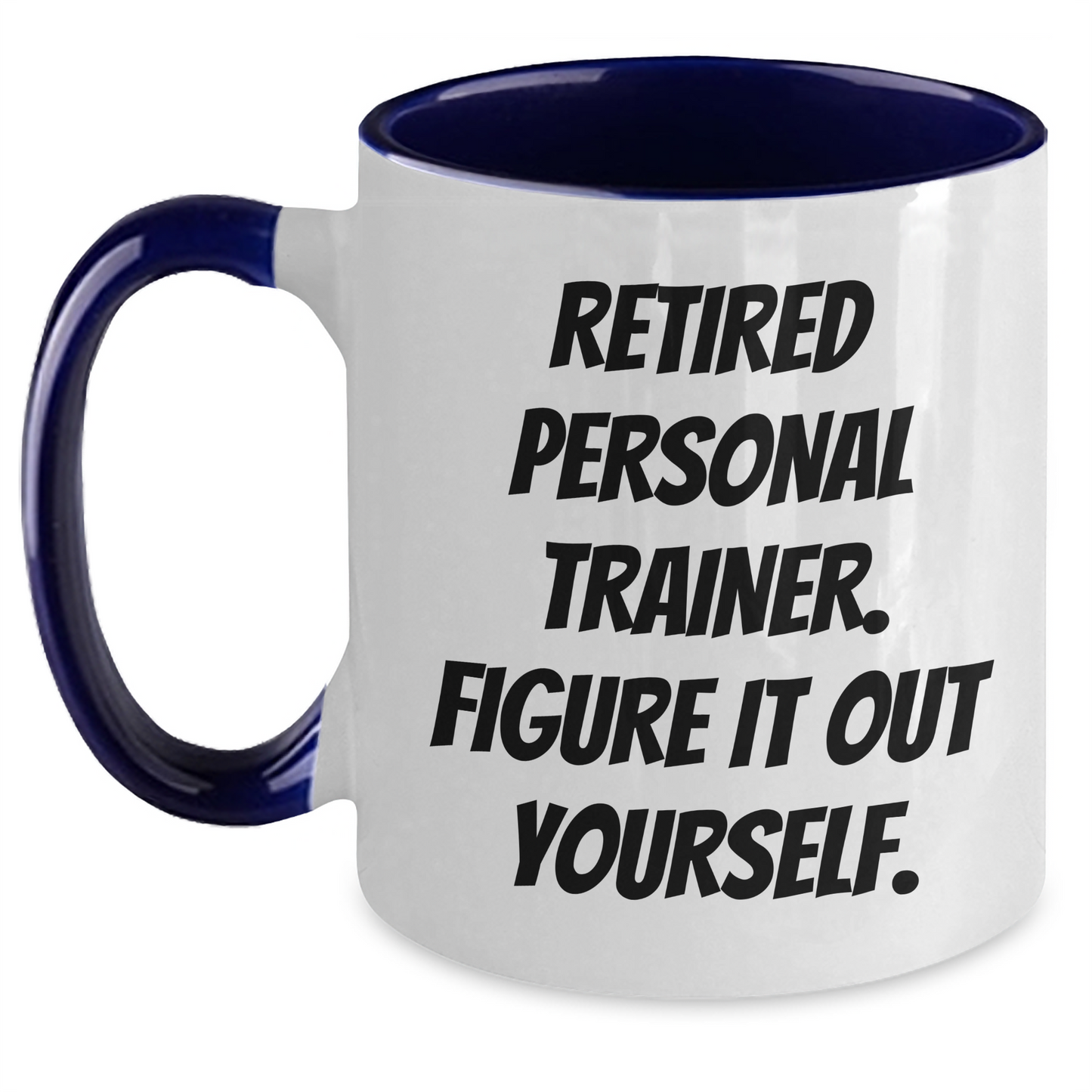 Funny Personal Trainer Gifts from Men to Dad on Father's Day - Two Tone Coffee Mug with Quote 'Retired Personal Trainer. Figure It Out Yourself.' - Main