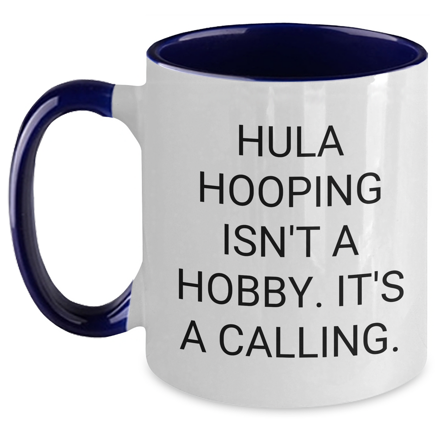 Hula Hooping Enthusiasts Gifts from Friends for Graduation Unique Hula Hooping Two Tone Coffee Mugs - Funny Quote 'Hula Hooping Isn't A Hobby. It's A Calling.' - Main