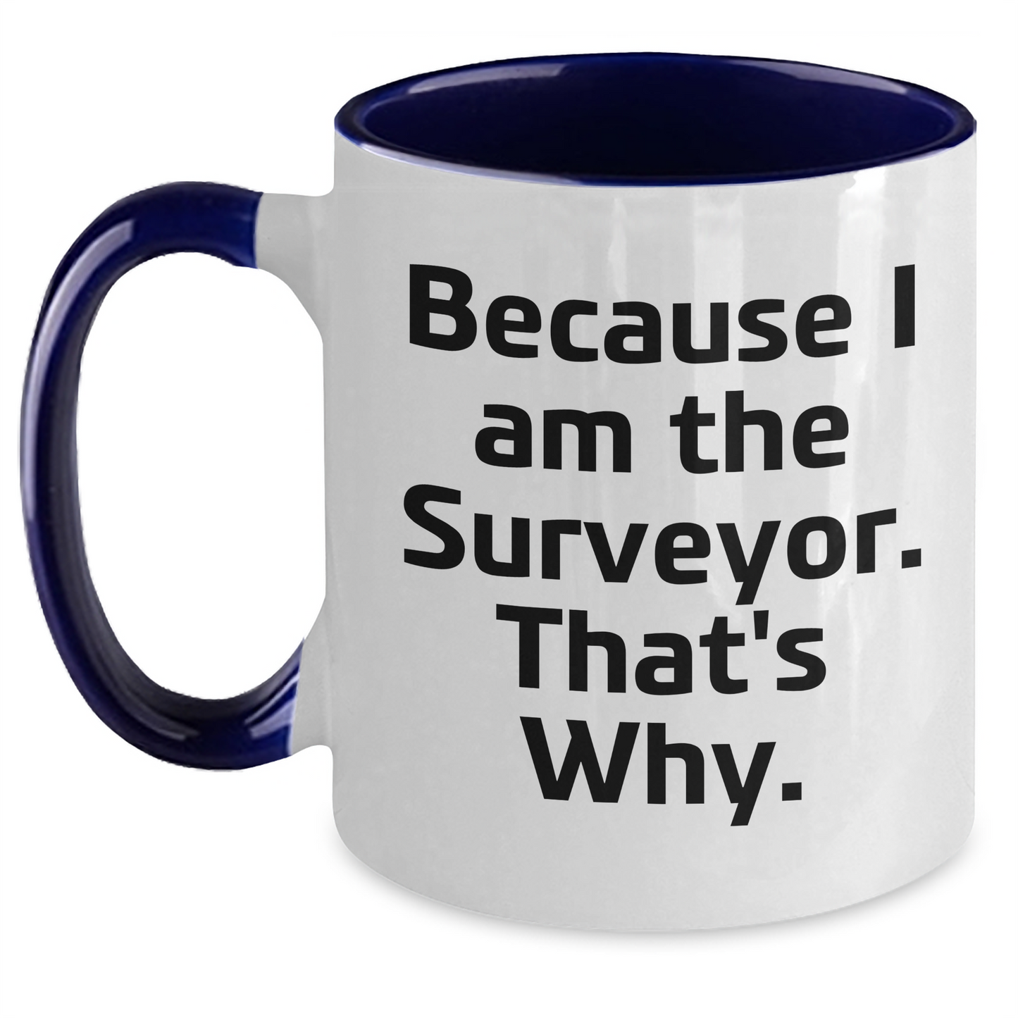 Funny Surveyor Gifts for Men - Because I Am The Surveyor. That's Why. Two Tone Coffee Mug for Graduation - Main