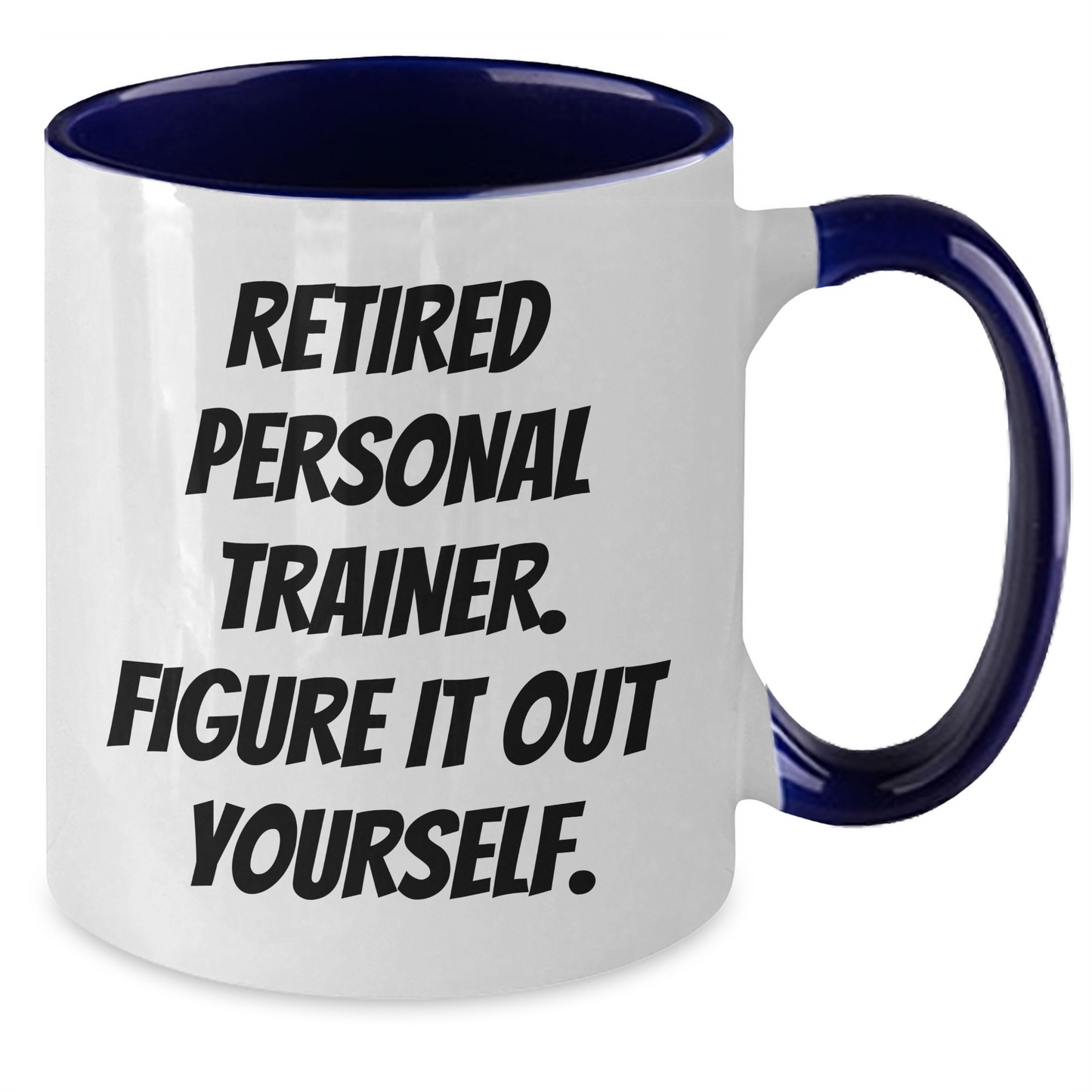 Funny Personal Trainer Gifts from Men to Dad on Father's Day - Two Tone Coffee Mug with Quote 'Retired Personal Trainer. Figure It Out Yourself.' - Additional