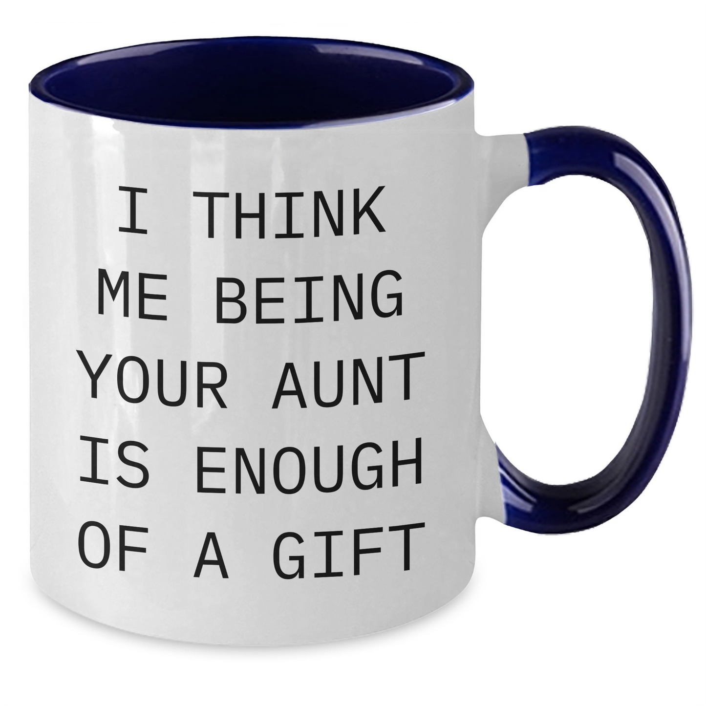 Funny Aunt Gifts from Men, Cute Two Tone Coffee Mug for Aunt, I Think Me Being Your Aunt Is Enough Of A Gift, Unique Father's Day Unique Gifts for Women - Additional