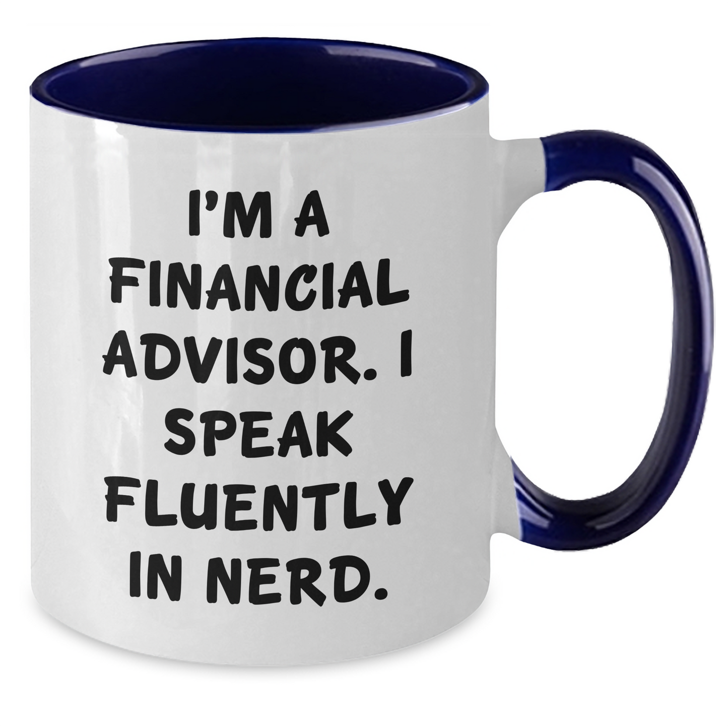 Funny Financial Advisor Gifts from Men - I'm A Financial Advisor. I Speak Fluently In genius. - Two Tone Coffee Mug for Father's Day - Additional