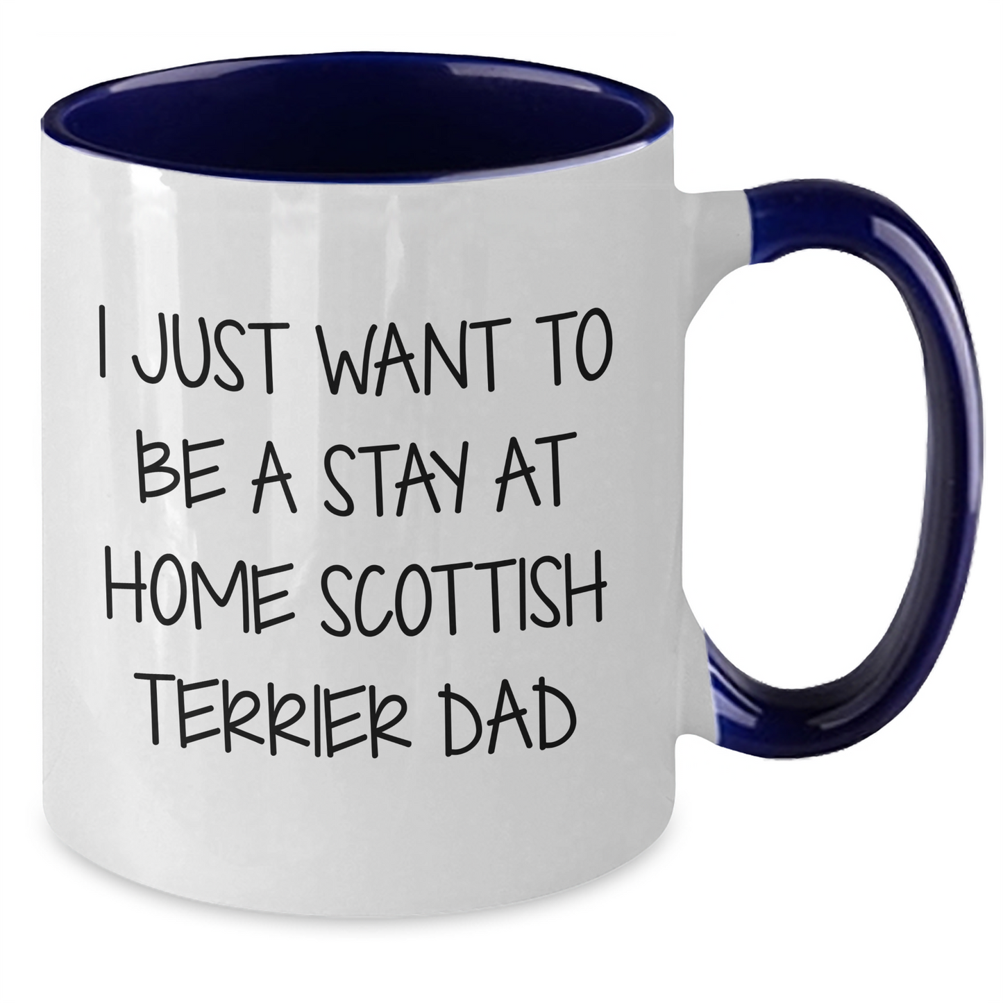 Funny Scottish Terrier Dog Gifts - I Just Want To Be A Stay At Home Dad - Two Tone Coffee Mug For Father's Day - Additional