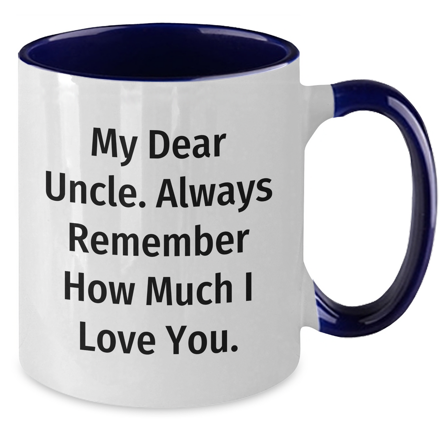 Funny Uncle Quotes Two Tone Coffee Mug, Gifts from Family to Uncle, Father's Day Unique Gifts for Him, My Dear Uncle Always Remember How Much I Love You. - Additional