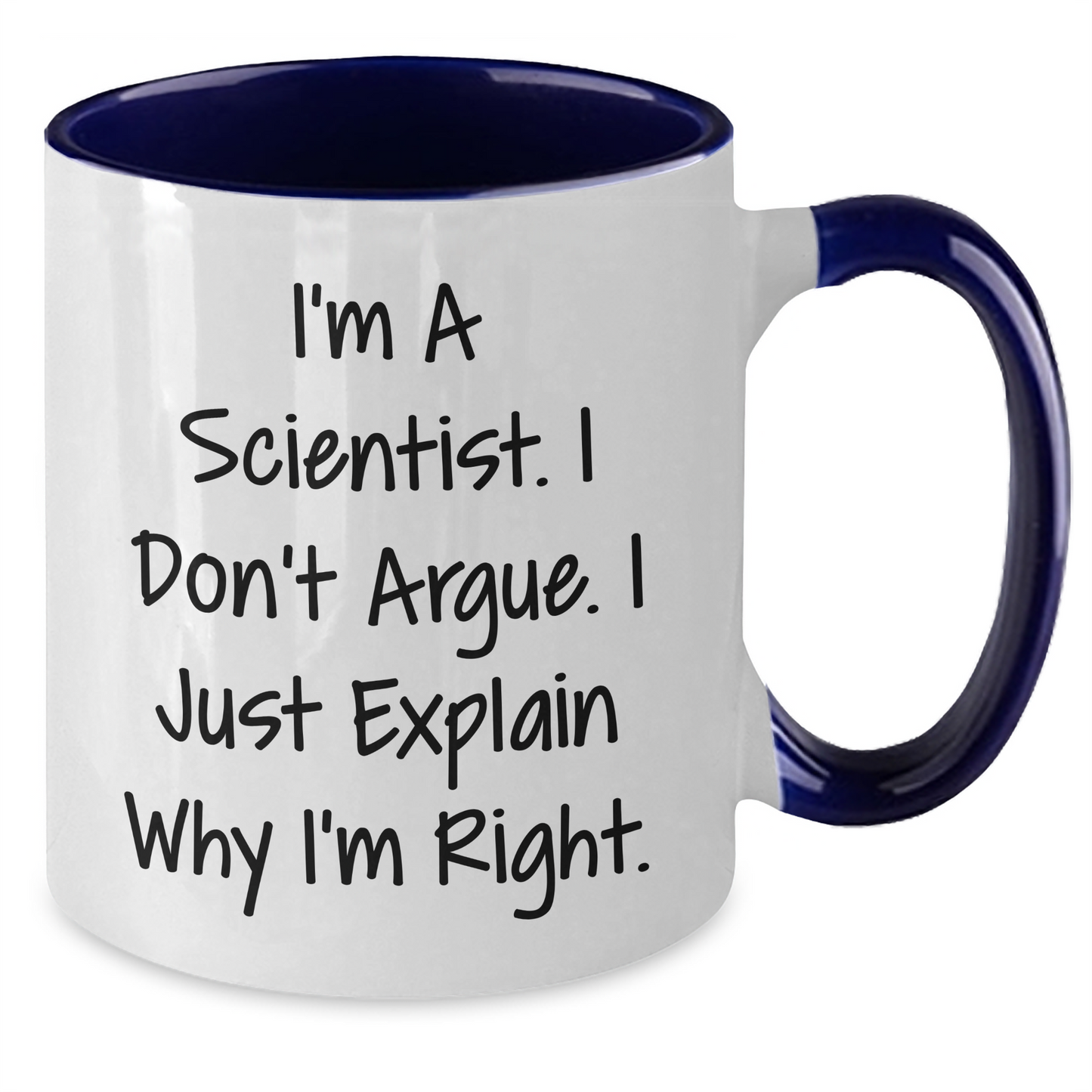 Funny Scientist Gifts Two Tone Coffee Mug, I'm A Scientist. I Don't Argue. I Just Explain Why I'm Right., Gifts from Men to Scientist Friends, Graduation Unique Gifts - Additional