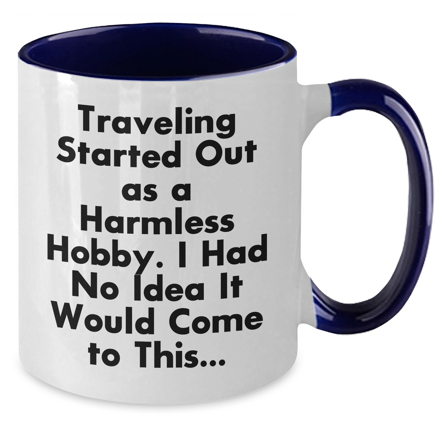 Traveling Started Out As A Harmless Hobby, Funny Two Tone Coffee Mugs for Traveling Enthusiasts, Gifts for Men, Father's Day Unique Gifts from Men, Traveling Lovers - Additional