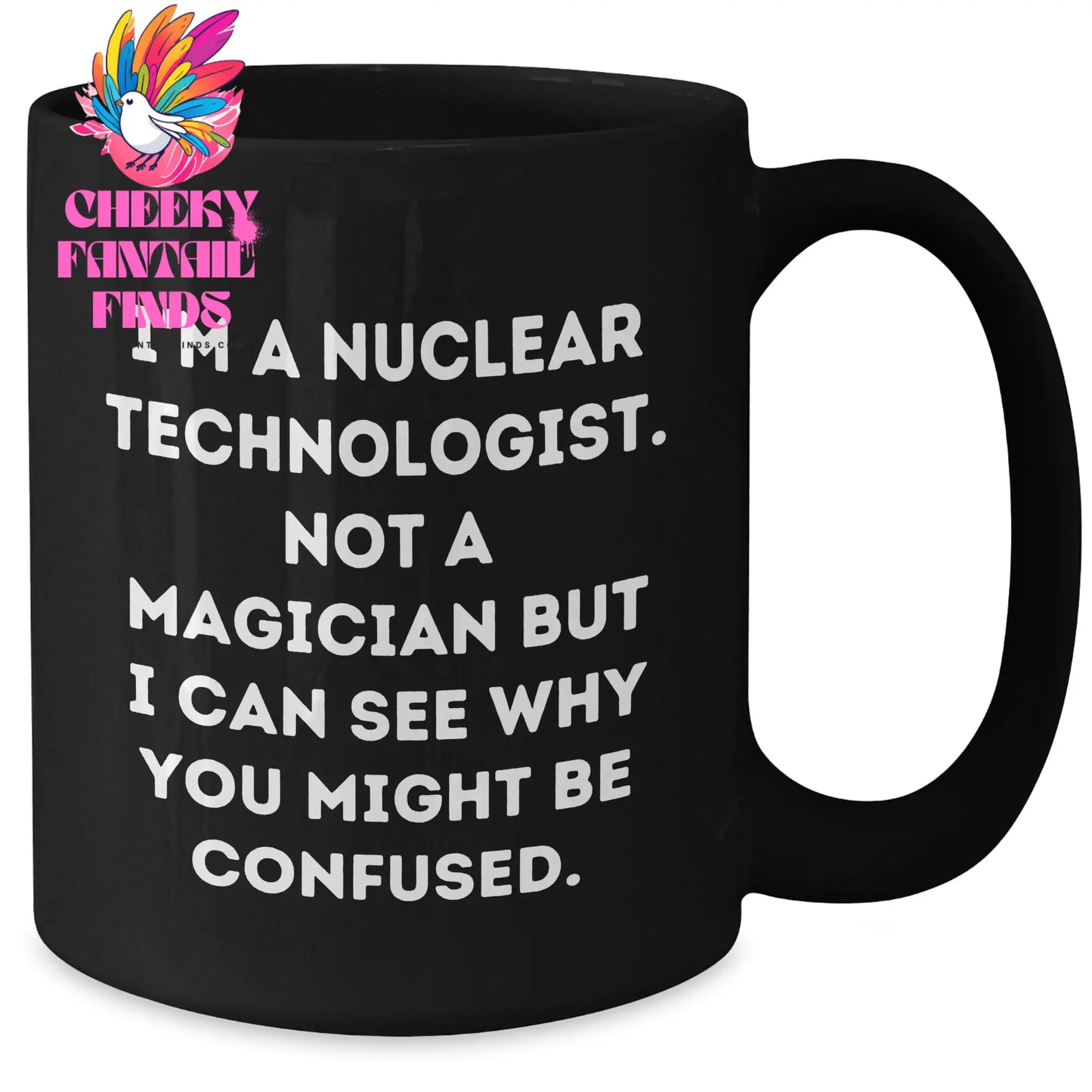 Nuclear Technologist Humor Funny Black Coffee Mug Gifts from Men to Nuclear Technologists, Father's Day Unique Gifts - Additional