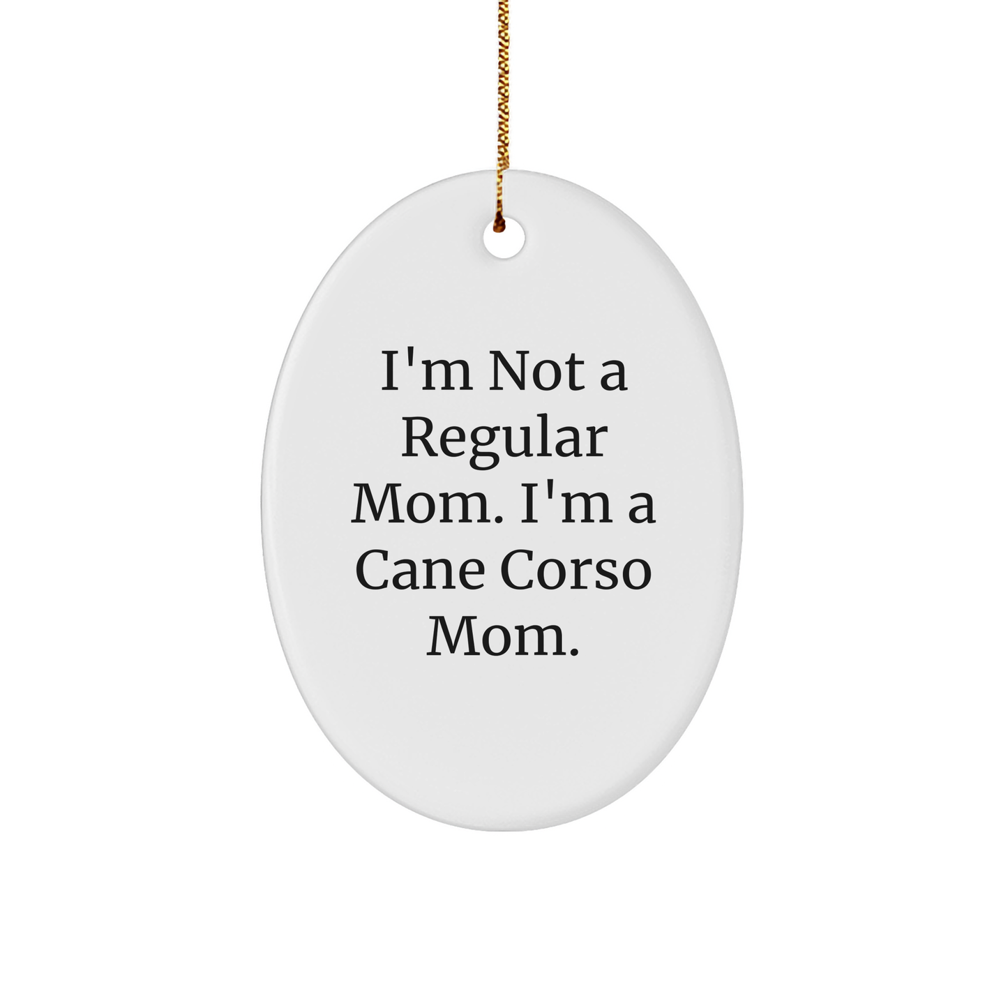 Cane Corso Dog Mom Oval Ornament, Funny Gifts from Family, Christmas Unique Ornaments for Cane Corso Dog Lovers, 'I'm Not A Regular Mom. I'm A Cane Corso Mom.' - Image 1