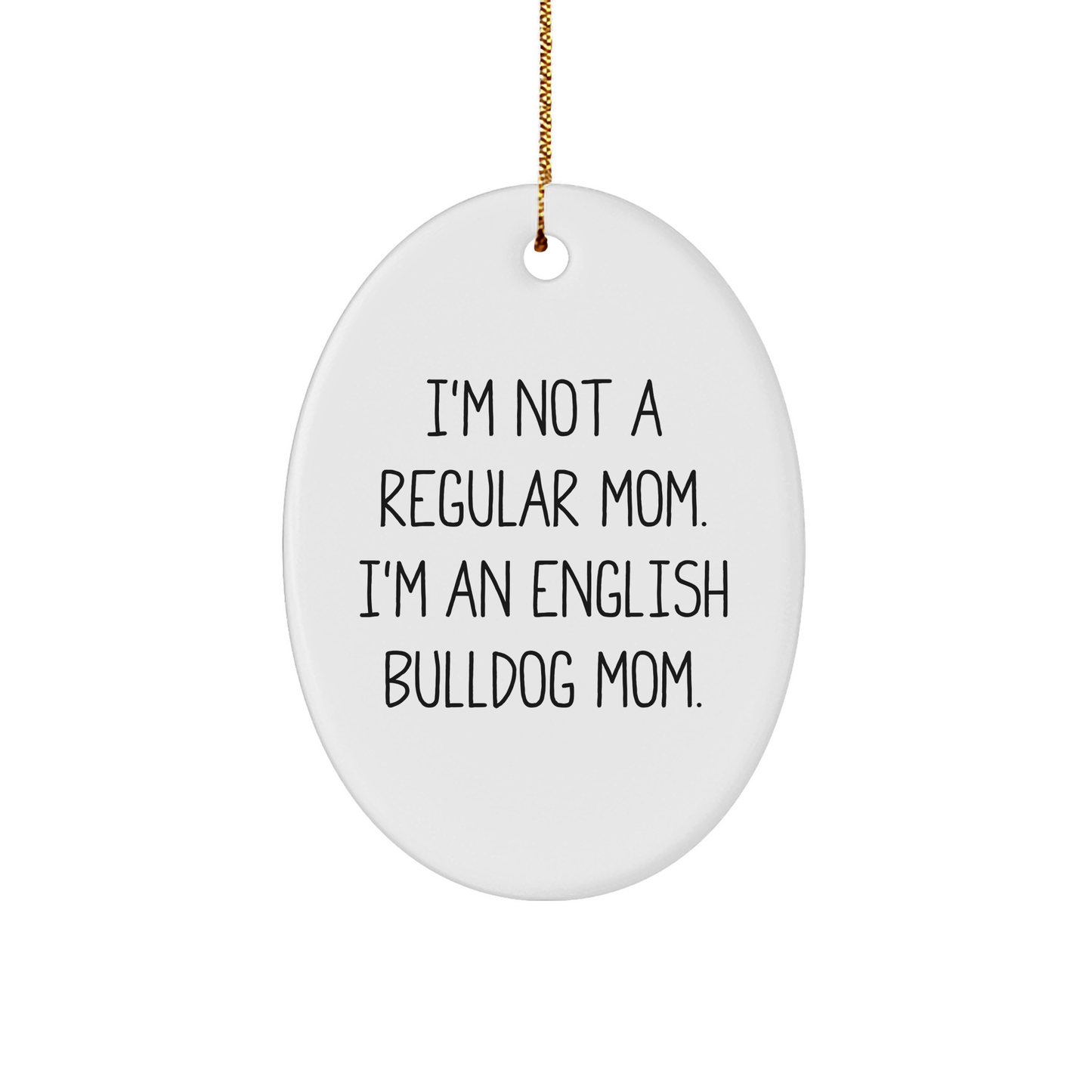 English Bulldog Mom Oval Ornament, Funny Quote Gifts for Christmas, Gifts from Family to Friends, 'I'm Not a Regular Mom. I'm an English Bulldog Mom.' - Image 1