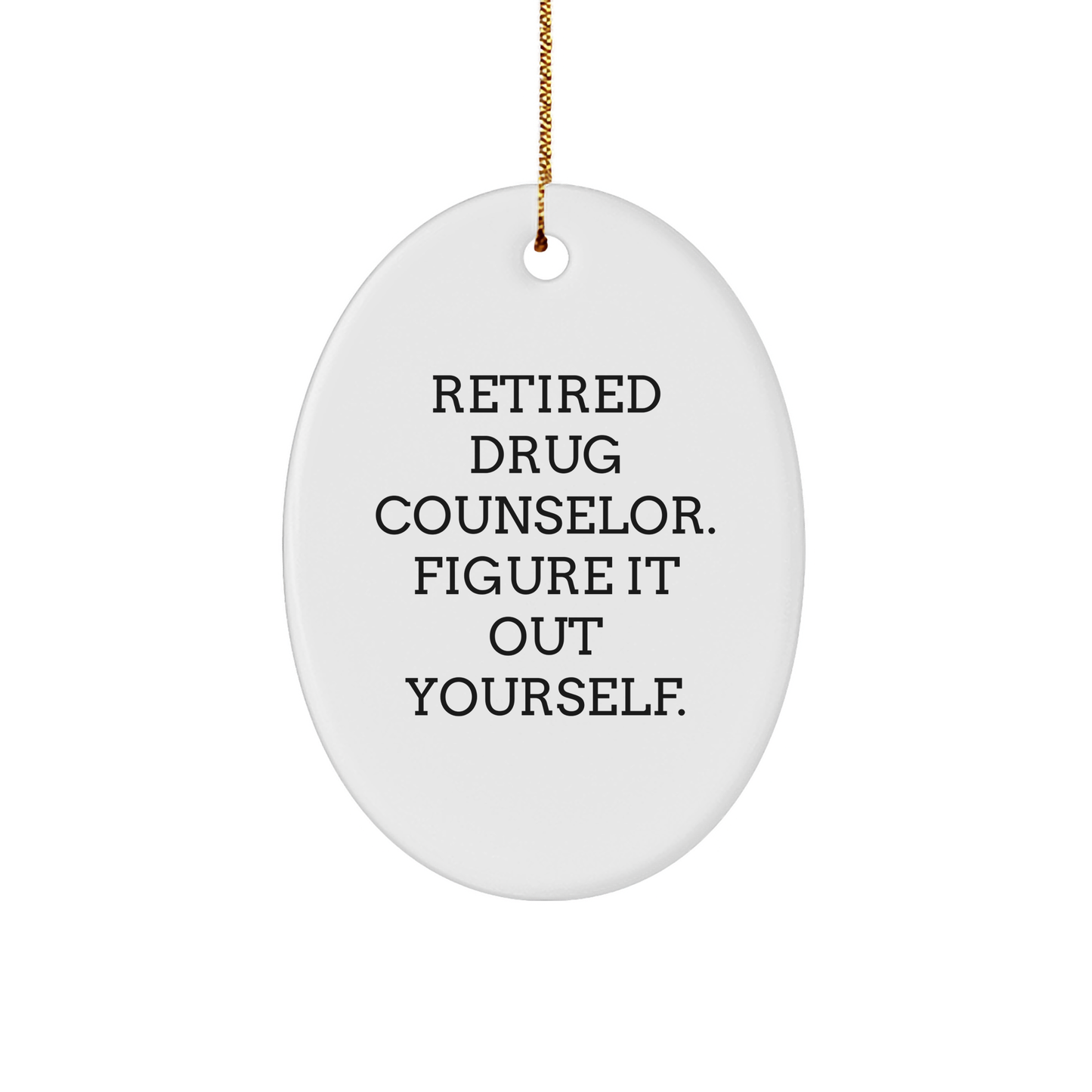 A Humorous Gift for Drug Counselor Friends and Family - Retired Drug Counselor Figured It Out, Now It's Your Turn to Celebrate Them This Christmas - Oval Ornament Gifts from Friends and Family - Image 1