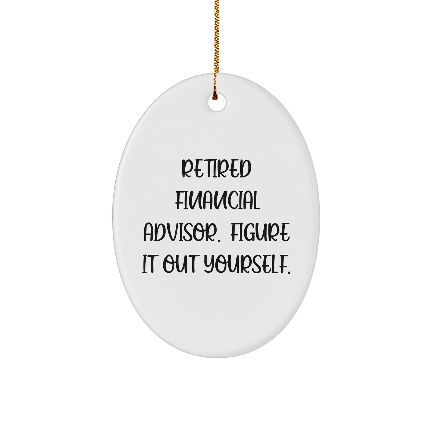 Funny Financial Advisor Gifts: 'Retired, Figure It Out Yourself' Oval Ornament, Christmas Unique Gifts from Family, Friends to Coworkers - Image 1