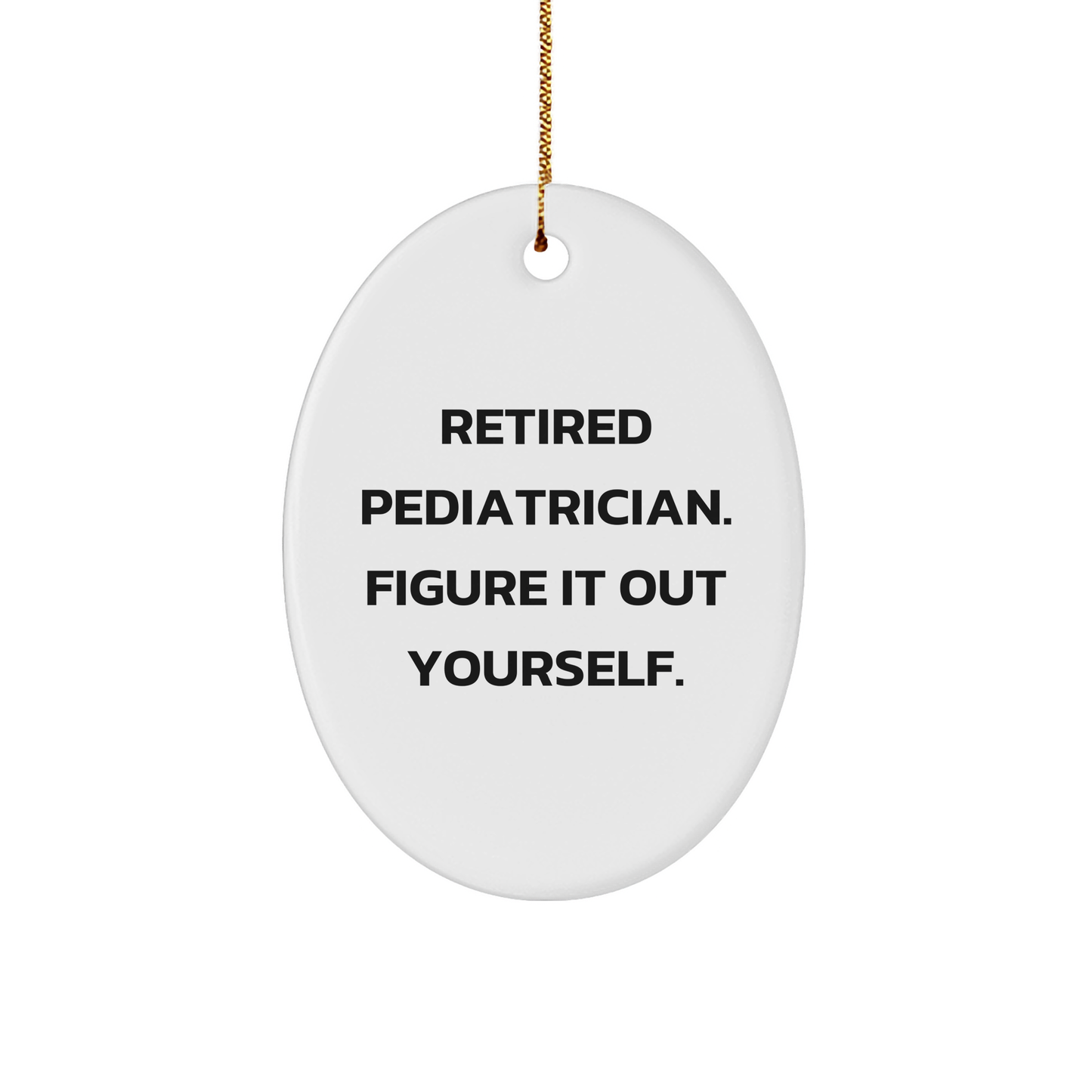 Pediatrician Oval Ornament, Figure It Out Yourself, Christmas Unique Gift for Pediatrician, Gifts from Men to Pediatrician - Image 1