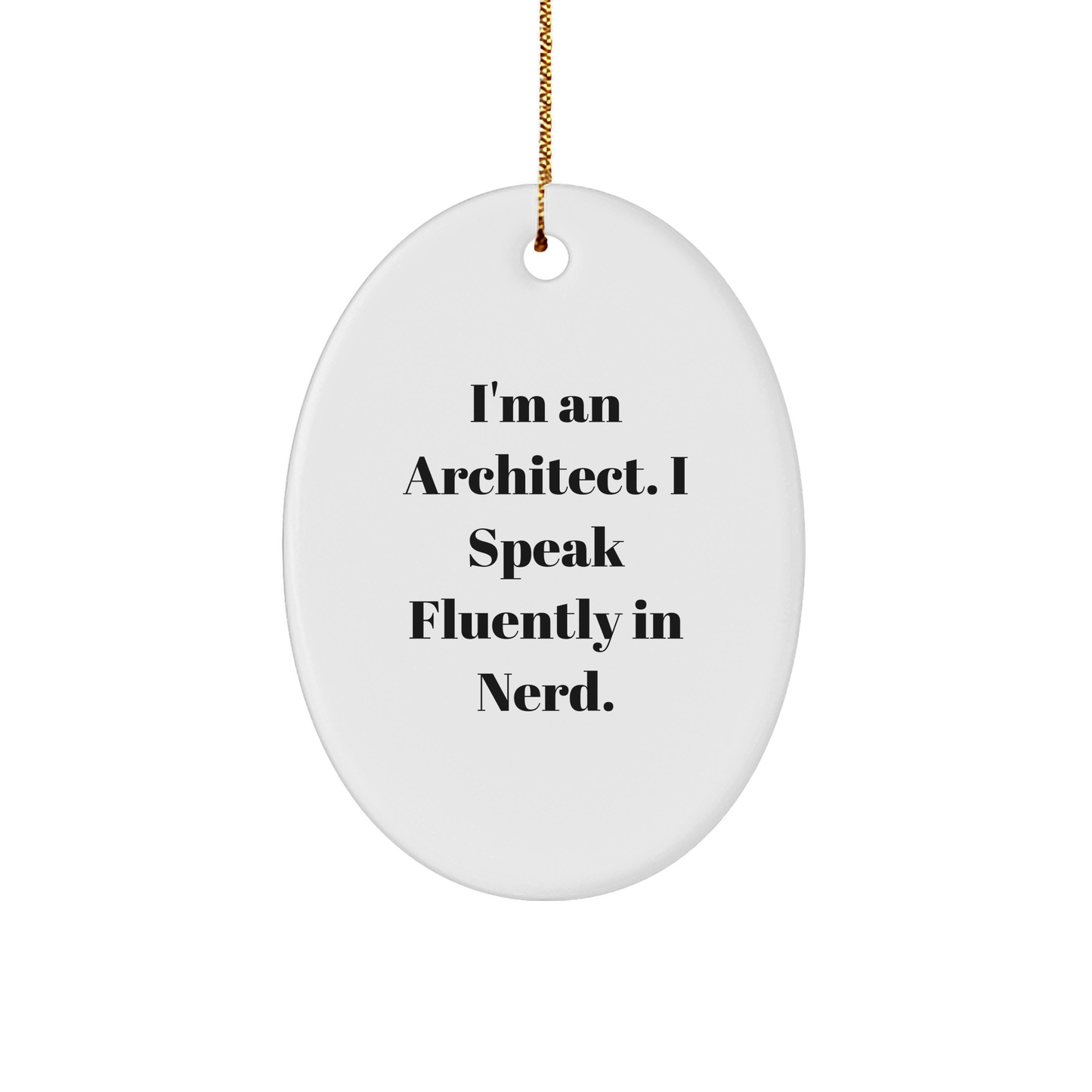 Architect Gifts - Funny Quote Oval Ornament, 'I'm An Architect. I Speak Fluently In genius.' - Christmas Unique Gifts from Friends - Image 1
