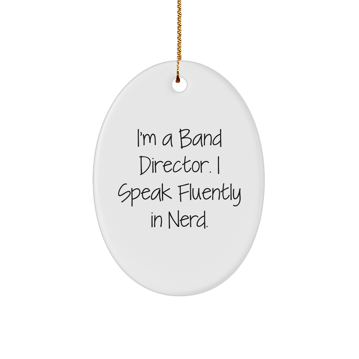 Funny Band Director Gifts from Men to Friends for Christmas - Quote Oval Ornament, 'I'm A Band Director. I Speak Fluently In genius.' - Image 1