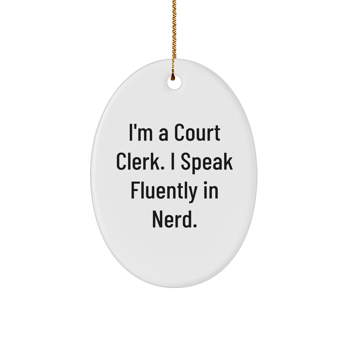Court Clerk Oval Ornament, Funny Quote 'I'm A Court Clerk. I Speak Fluently In genius.' Gifts from Men to Family for Christmas - Image 1