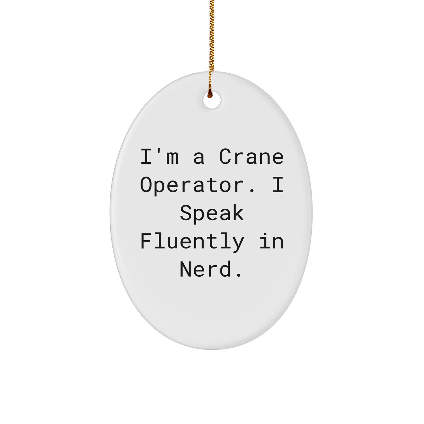 Crane Operator Gifts from Friends - Oval Ornament with Funny Quote, Christmas Unique Gifts for Him, Her, or Coworkers - Image 1
