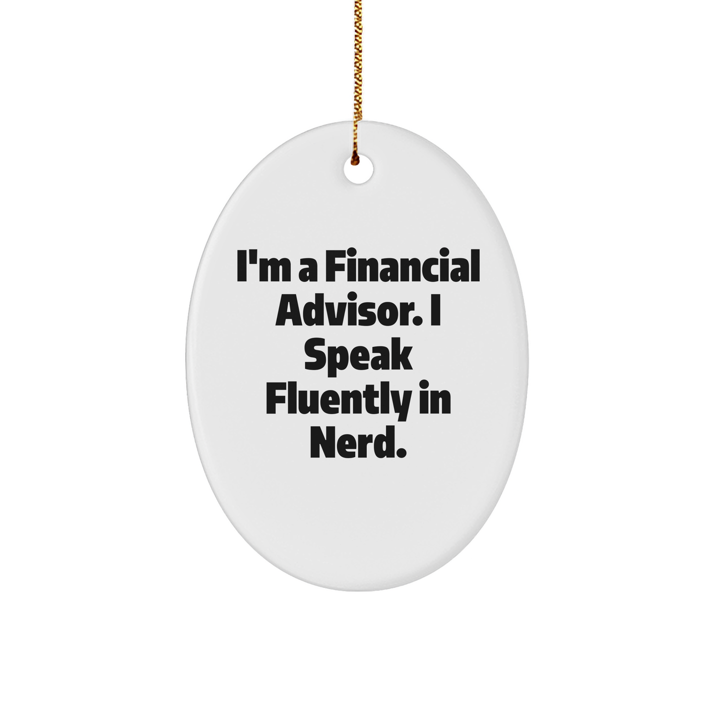 Funny Financial Advisor Gifts from Friends for Christmas - 'I'm A Financial Advisor. I Speak Fluently In genius.' Oval Ornament - Image 1