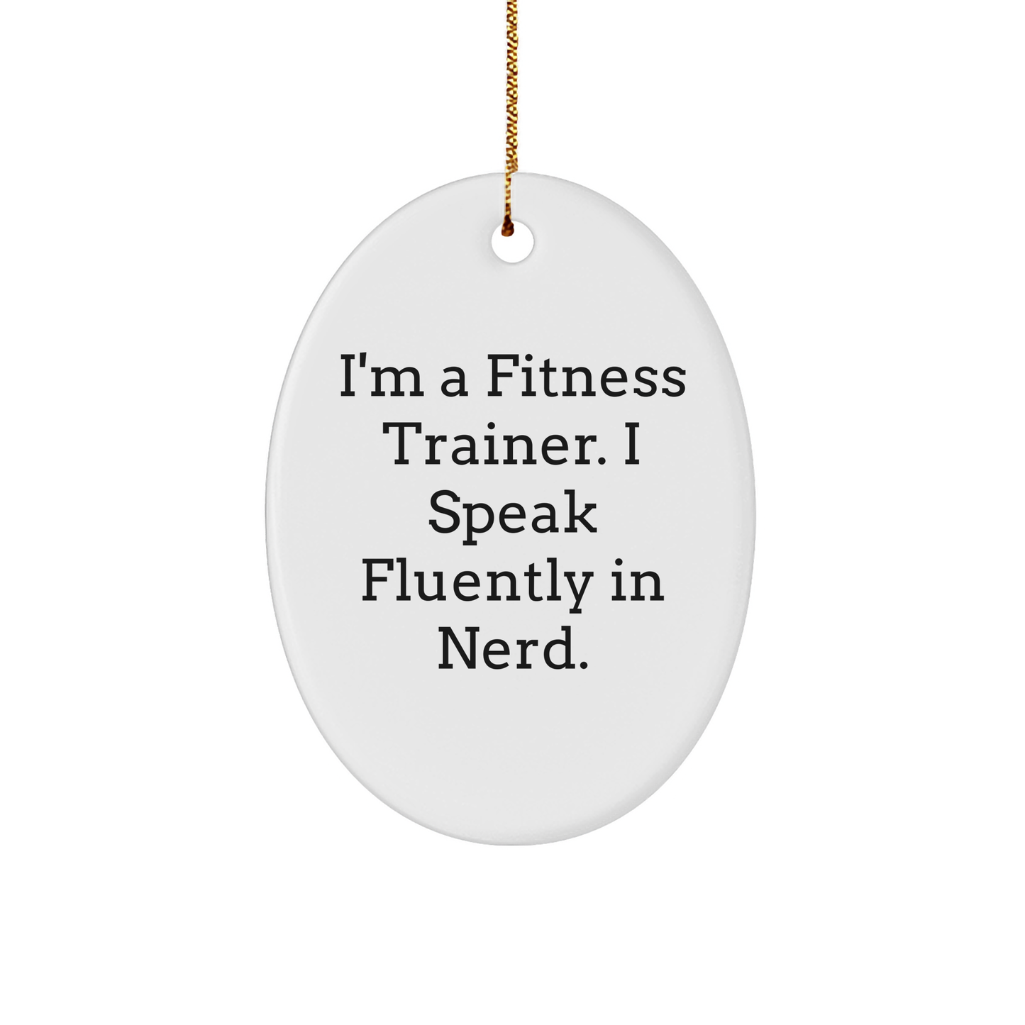 Fitness Trainer Gifts, Humorous Oval Ornament, 'I'm A Fitness Trainer. I Speak Fluently In genius.' Quote, Christmas Unique Gifts from Friends to Fitness Trainers - Image 1