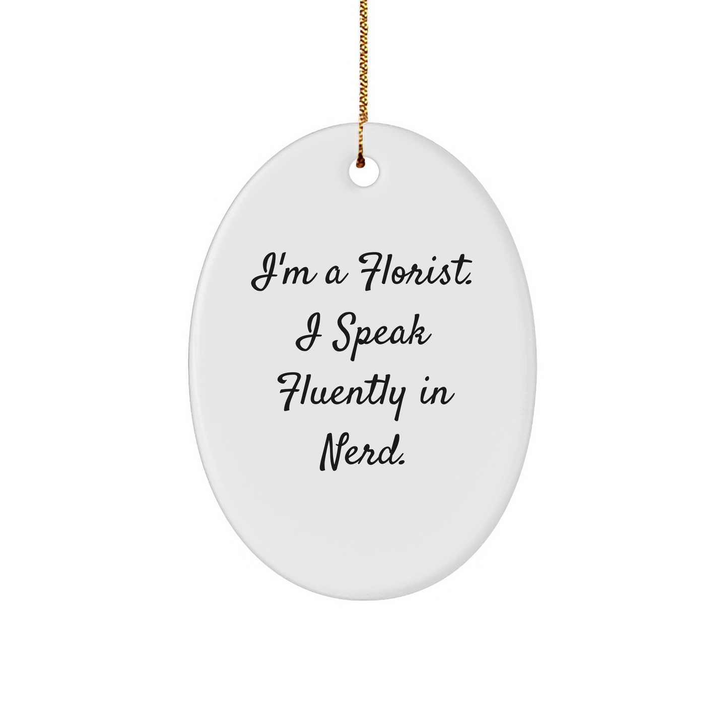 Funny Florist Gifts from Friends for Florist - Oval Ornament I'm A Florist. I Speak Fluently In genius. - Christmas Unique Gift - Image 1