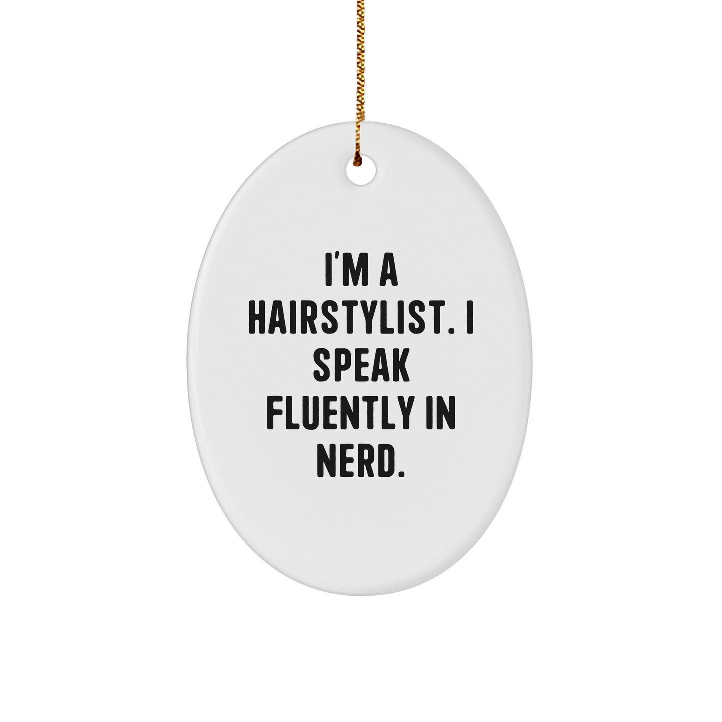 Funny Hairstylist Gifts for Christmas - 'I'm A Hairstylist. I Speak Fluently In genius.' Oval Ornament, Gifts from Friends for Hairstylist - Image 1