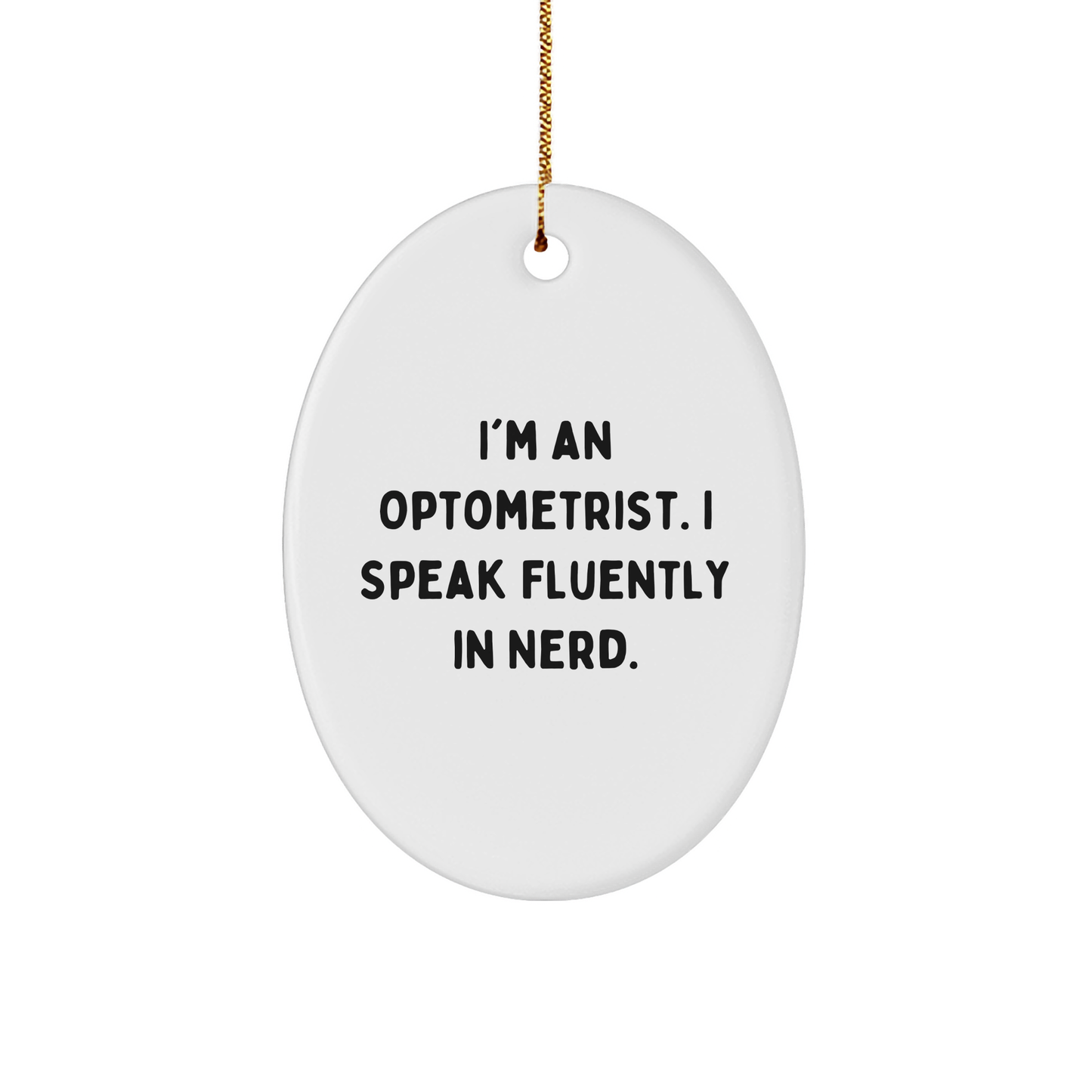 Optometrist Gifts from Friends - Funny Oval Ornament for Christmas - I'm An Optometrist. I Speak Fluently In genius. - Gifts for Optometrist - Image 1