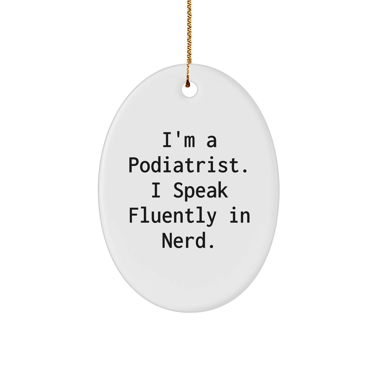 Podiatrist Gifts, Funny Oval Ornament, 'I'm A Podiatrist. I Speak Fluently In genius.' for Christmas, Gifts from Men to Podiatrist - Image 1