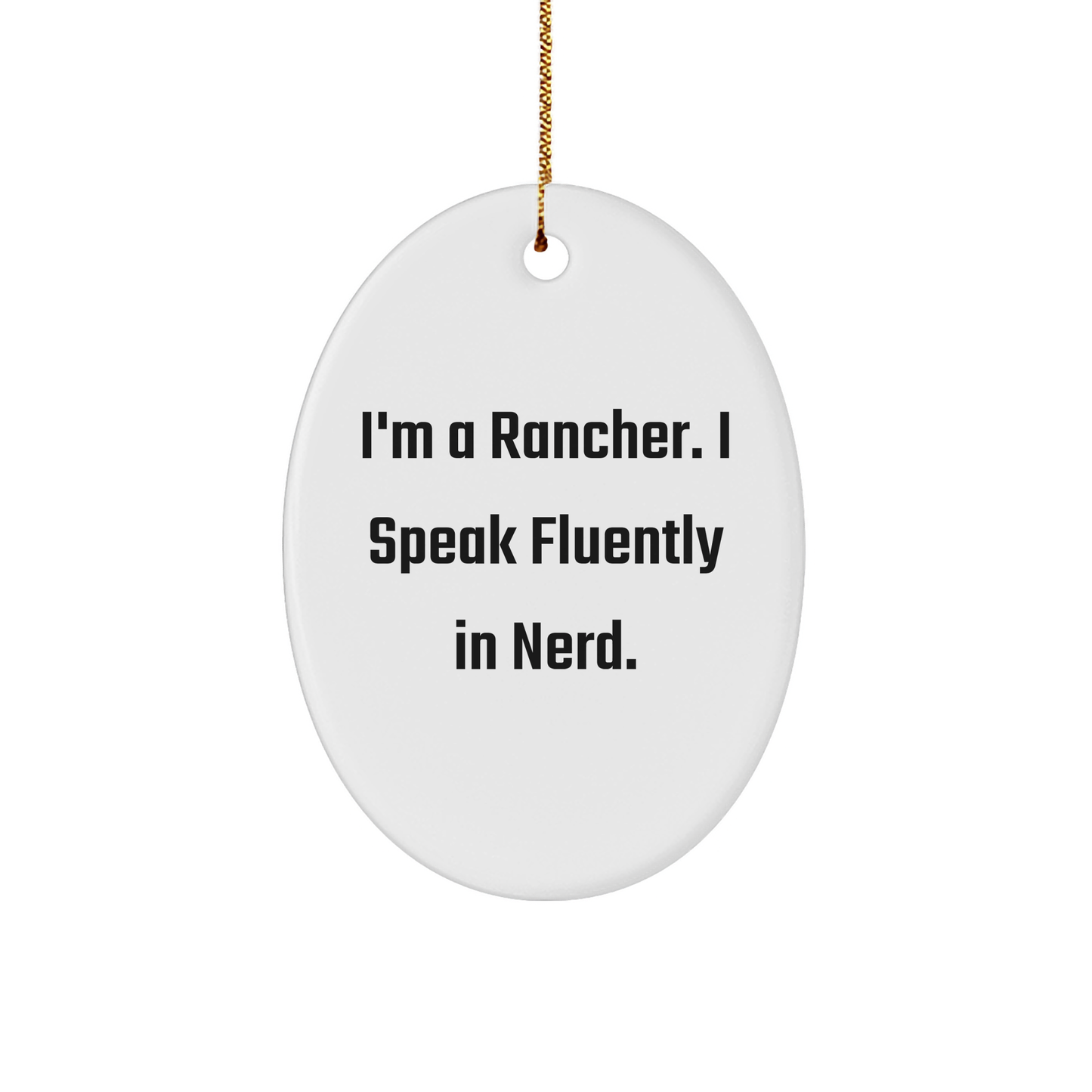 Funny Rancher Gifts from Friends for Men - Oval Ornament with 'I'm A Rancher. I Speak Fluently In genius.' Quote - Perfect Christmas Decor - Image 1