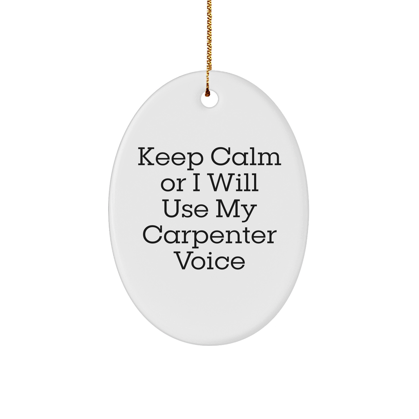 Carpenter Gifts, Funny Oval Ornament for Him or Her, Keep Calm Carpenter Voice, Christmas Unique Gifts from Friends or Family, Unique Oval Ornament for Carpenters Men - Image 1