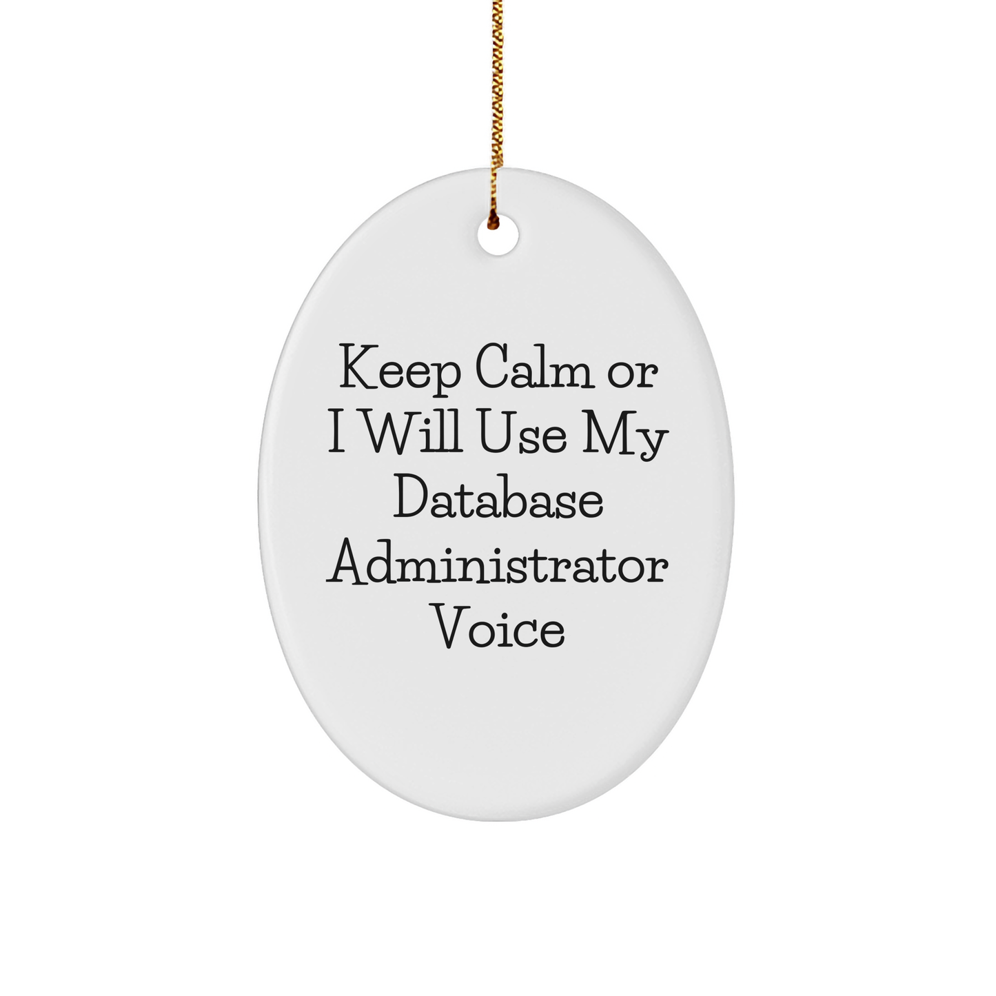 Database Administrator Oval Ornament, 'Keep Calm Or I Will Use My Database Administrator Voice' Funny Quote, Gifts from Friends for Christmas, Database Administrator Gifts - Image 1