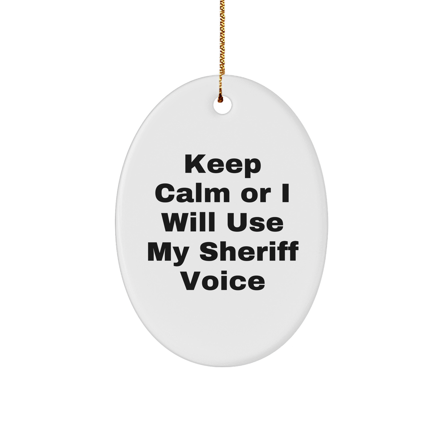 Funny Sheriff Gifts for Men Friends Family from Christmas - Oval Ornament with Quote 'Keep Calm Or I Will Use My Sheriff Voice' - Image 1