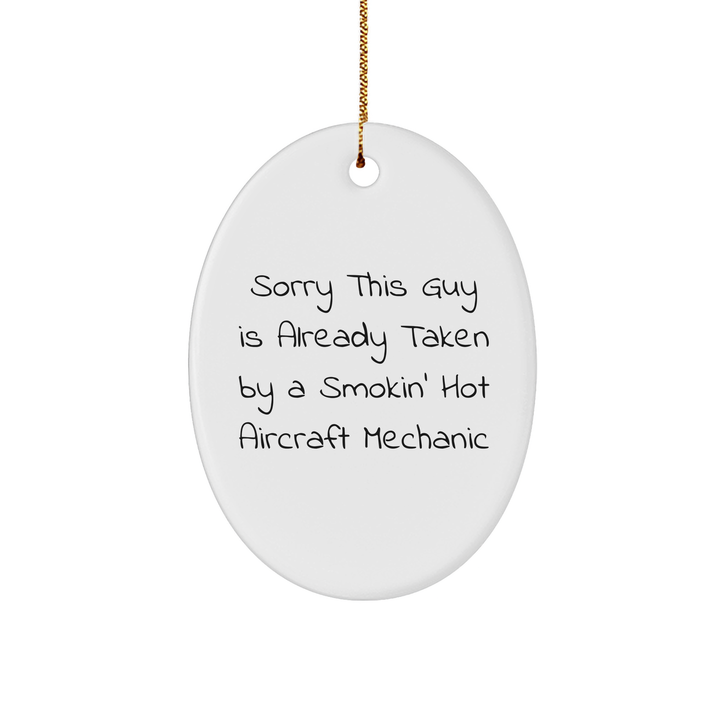 Funny Aircraft Mechanic Gifts from Friends to Coworkers - Sorry This Guy Is Already Taken by a Smokin' Hot Quote Oval Ornament for Christmas - Image 1