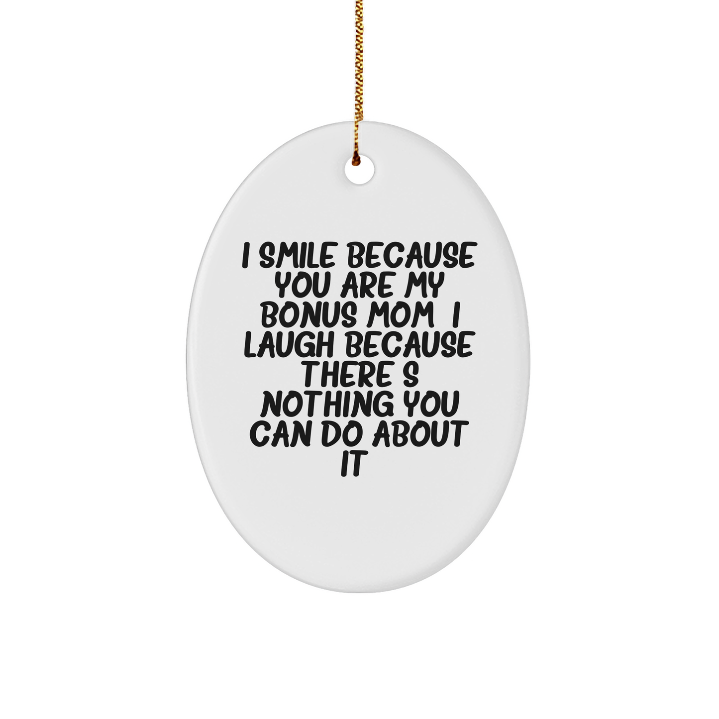 Funny Bonus Mom Gifts from Family - I Smile Because You Are My Bonus Mom, Oval Ornament for Christmas - Image 1