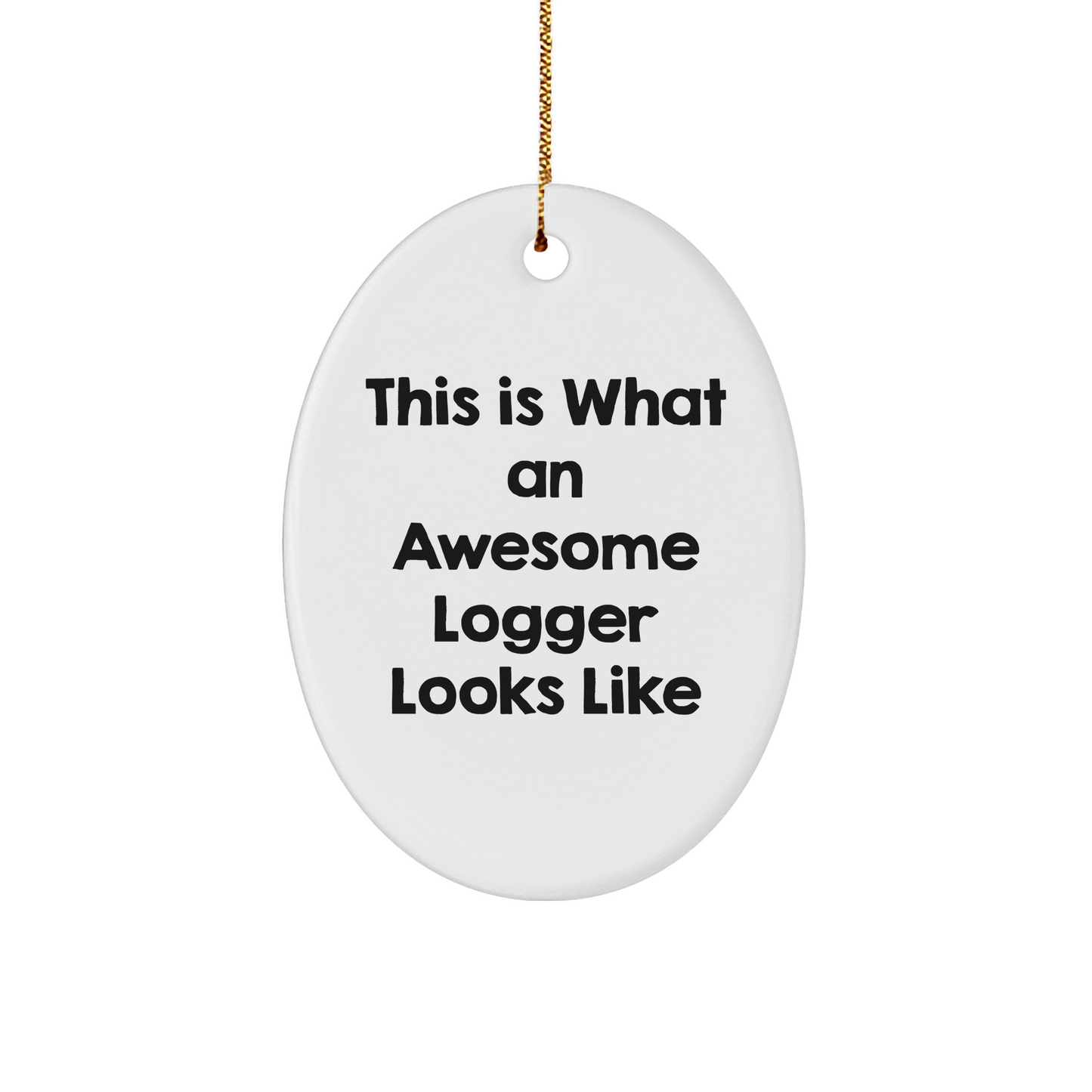 This Unique Logger Oval Ornament, Gift from Friends, Says This Is What An Awesome Logger Looks Like, Perfect Christmas Unique Gift for Logger - Image 1