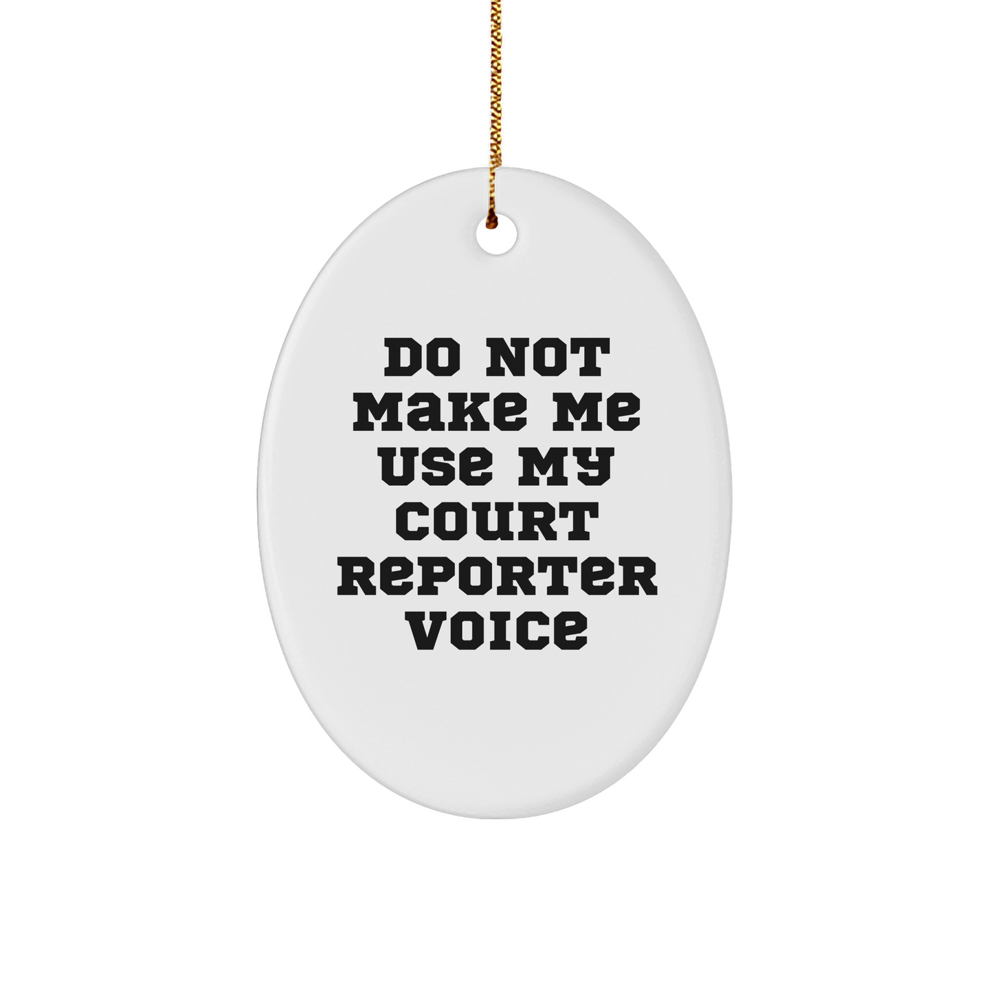Court Reporter Humor, Funny Oval Ornament, 'Do Not Make Me Use My Court Reporter Voice' Gift for Court Reporters, Christmas Unique Gifts from Friends and Family - Image 1