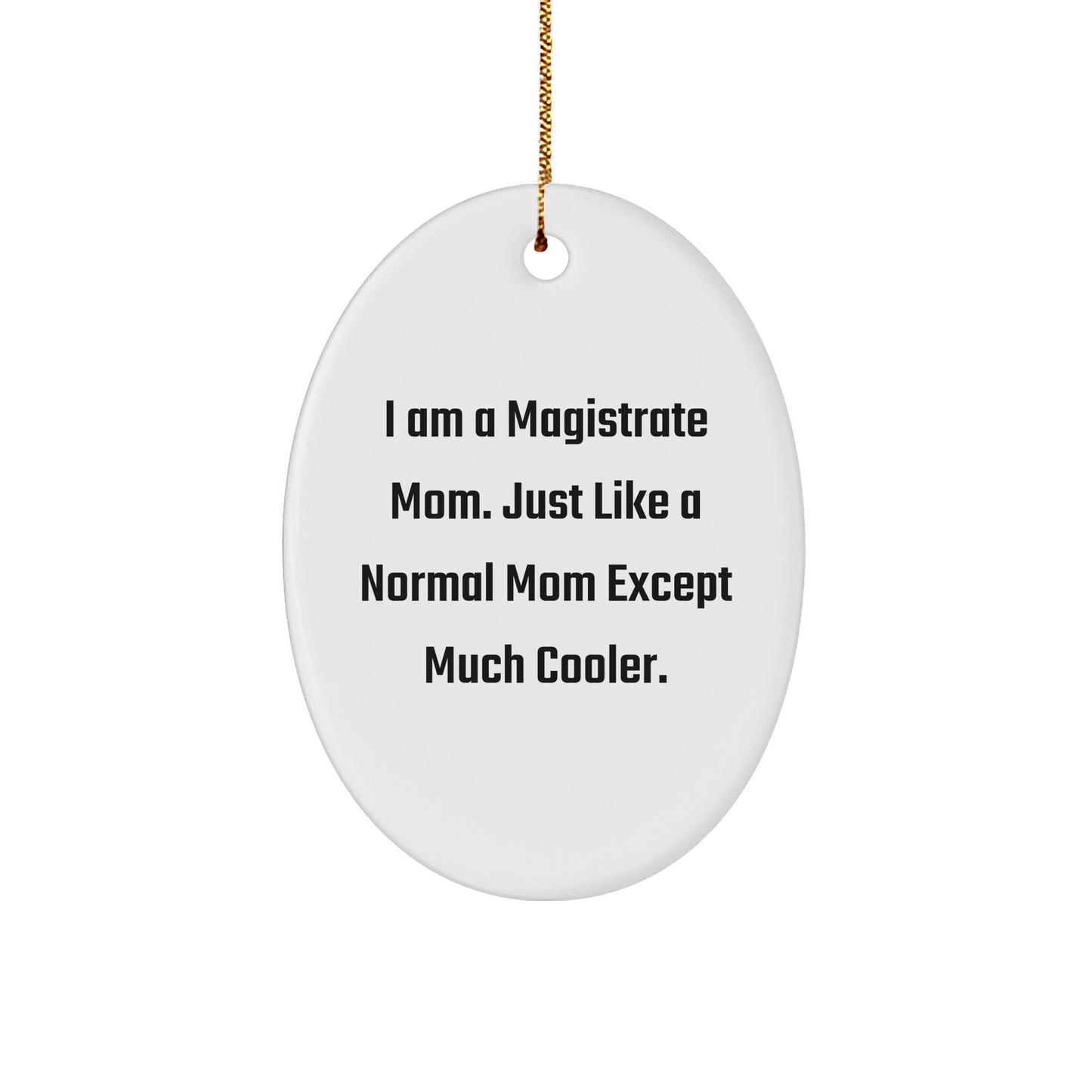 Magistrate Mom Oval Ornament Gifts from Friends, Christmas Unique Gifts for Her, 'I Am A Magistrate Mom' Quote Oval Ornament, Gifts for Magistrate - Image 1