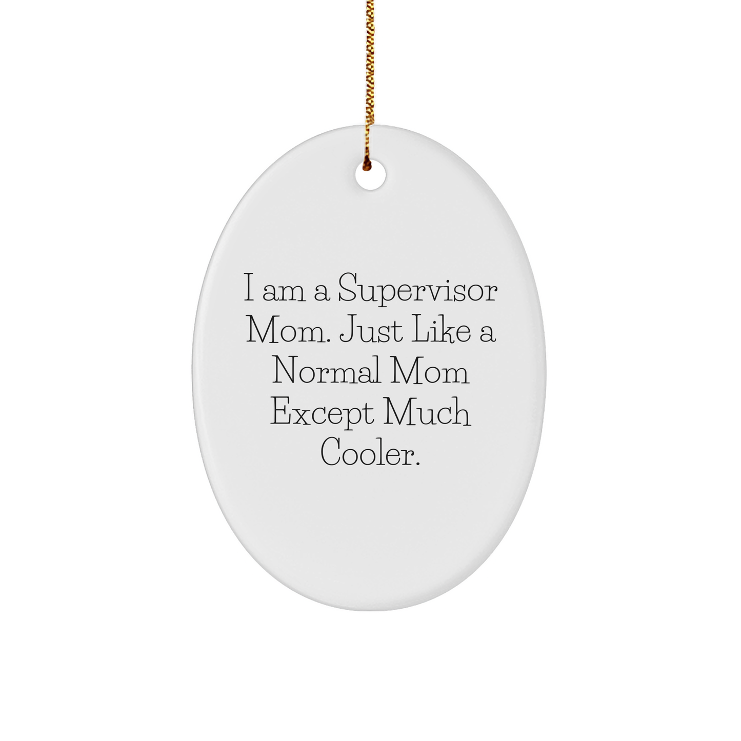 Supervisor Mom Gifts from Friends - Funny Oval Ornament, I Am A Supervisor Mom, White, Christmas Unique Gifts for Supervisor - Image 1