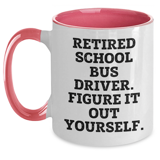 Funny School Bus Driver Gifts for Men - Retired School Bus Driver. Figure It Out Yourself. Two Tone Coffee Mug, Gifts from Friends for School Bus Driver - Main