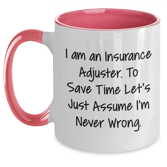 Insurance Adjuster Humor Gifts for Men - Two Tone Coffee Mug 'I Am an Insurance Adjuster. To Save Time Let's Just Assume I'm Never Wrong.' - Main